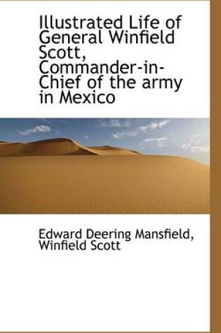 Cover of Illustrated Life of General Winfield Scott, Commander-In-Chief of the Army in Mexico