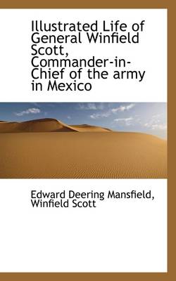 Book cover for Illustrated Life of General Winfield Scott, Commander-In-Chief of the Army in Mexico