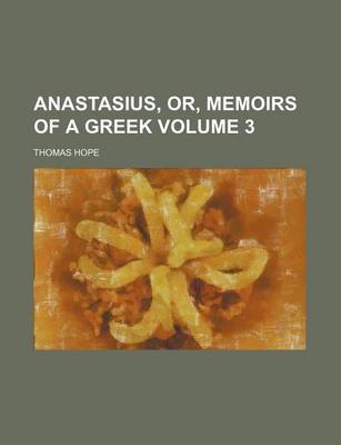 Book cover for Anastasius, Or, Memoirs of a Greek Volume 3