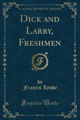 Book cover for Dick and Larry, Freshmen (Classic Reprint)