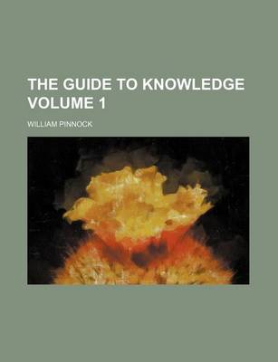 Book cover for The Guide to Knowledge Volume 1