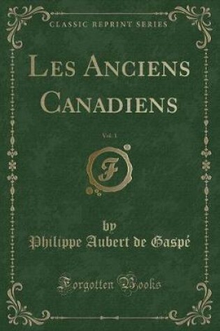 Cover of Les Anciens Canadiens, Vol. 1 (Classic Reprint)