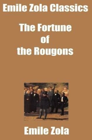 Cover of Emile Zola Classics: The Fortune of the Rougons
