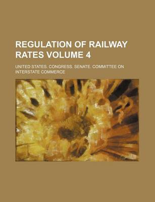 Book cover for Regulation of Railway Rates Volume 4