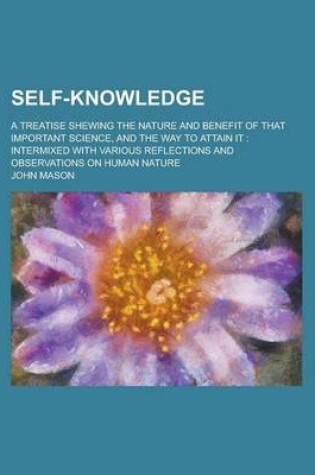 Cover of Self-Knowledge; A Treatise Shewing the Nature and Benefit of That Important Science, and the Way to Attain It