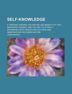 Book cover for Self-Knowledge; A Treatise Shewing the Nature and Benefit of That Important Science, and the Way to Attain It