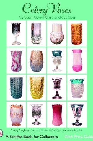 Cover of Celery Vases: Art Glass, Pattern Glass, and Cut Glass