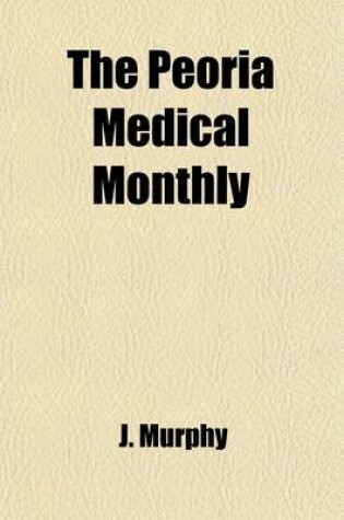 Cover of The Peoria Medical Monthly (Volume 2); A Journal Devoted to Medicine & Surgery