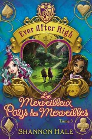 Cover of Ever After High 3 - Le Merveilleux Pays Des Merveilles