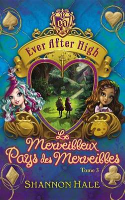 Book cover for Ever After High 3 - Le Merveilleux Pays Des Merveilles