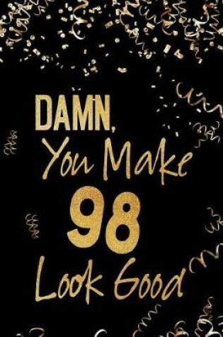 Cover of Damn, You Make 98 Look Good