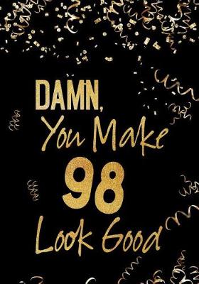 Book cover for Damn, You Make 98 Look Good