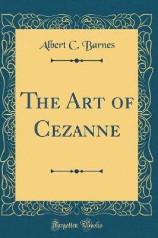 Cover of The Art of Cezanne (Classic Reprint)