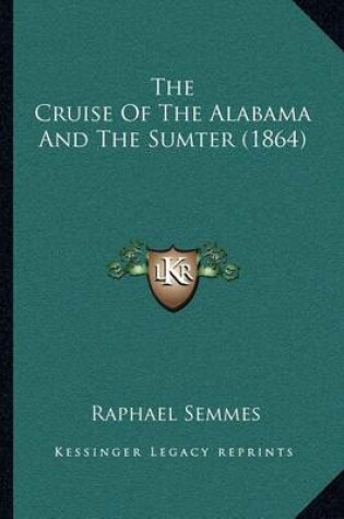 Cover of The Cruise of the Alabama and the Sumter (1864)