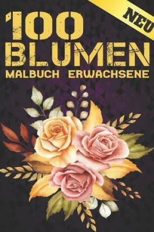 Cover of 100 Blumen Malbuch Erwachsene