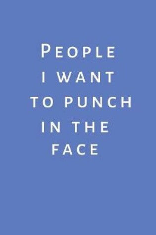 Cover of People I want to Punch in the Face