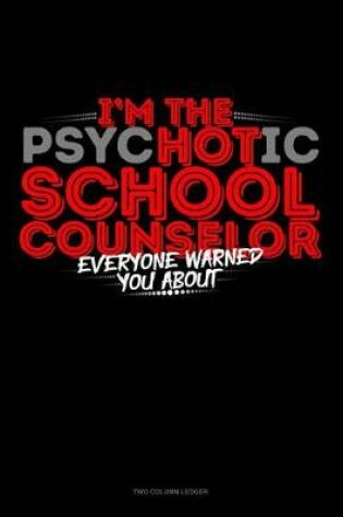 Cover of I'm the Psychotic School Counselor Everyone Warned You about