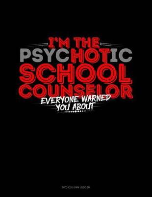 Book cover for I'm the Psychotic School Counselor Everyone Warned You about