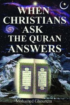 Book cover for When Christians Ask, the Quran Answers