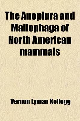 Book cover for The Anoplura and Mallophaga of North American Mammals (Volume 19)