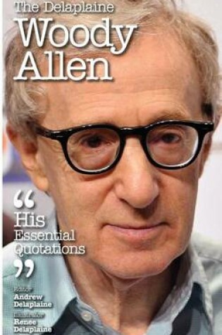 Cover of The Delaplaine Woody Allen - His Essential Quotations