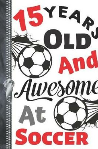 Cover of 15 Years Old and Awesome at Soccer