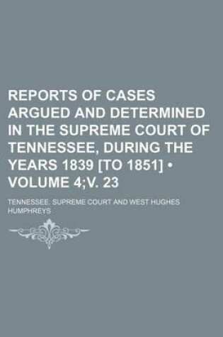 Cover of Reports of Cases Argued and Determined in the Supreme Court of Tennessee, During the Years 1839 [To 1851] (Volume 4;v. 23)