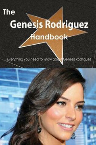 Cover of The Genesis Rodriguez Handbook - Everything You Need to Know about Genesis Rodriguez
