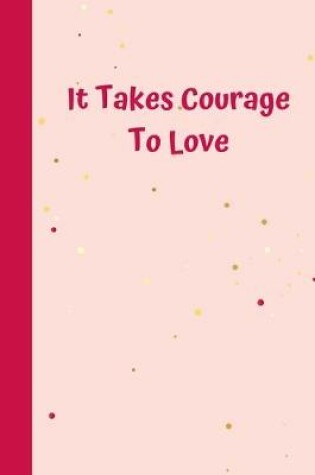 Cover of It Takes Courage To Love