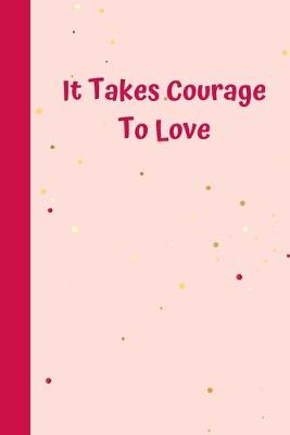 Book cover for It Takes Courage To Love