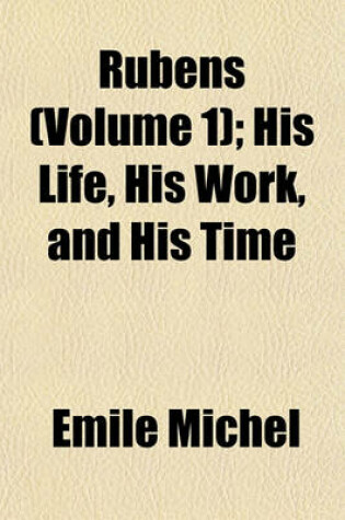 Cover of Rubens (Volume 1); His Life, His Work, and His Time