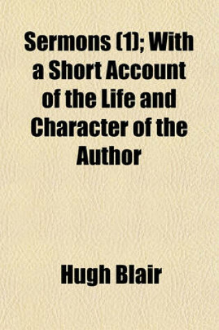 Cover of Sermons; With a Short Account of the Life and Character of the Author Volume 1