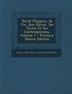 Book cover for David D'Angers, Sa Vie, Son Uvre, Ses Ecrits Et Ses Contemporains, Volume 1 - Primary Source Edition