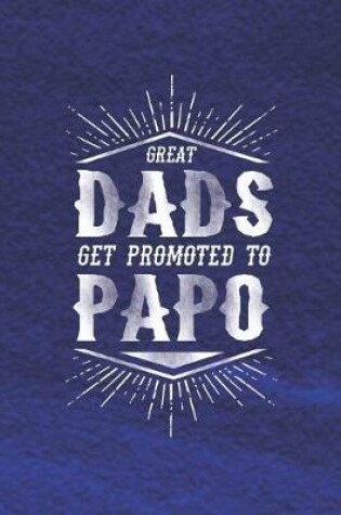 Cover of Great Dads Get Promoted To Papo