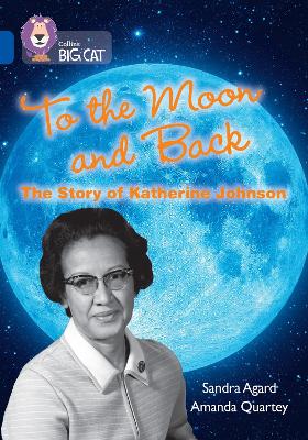 Cover of To the Moon and Back: The Story of Katherine Johnson