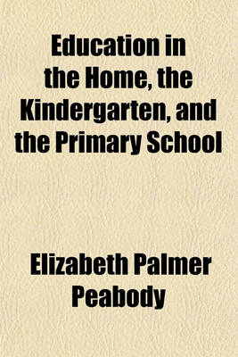 Book cover for Education in the Home, the Kindergarten, and the Primary School