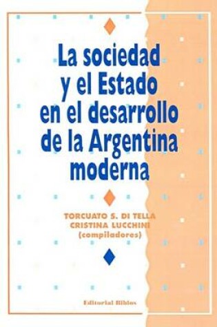 Cover of La Sociedad y El Estado En El Desarrollo De La Argentina Moderna