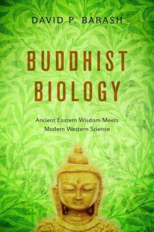 Cover of Buddhist Biology: Ancient Eastern Wisdom Meets Modern Western Science