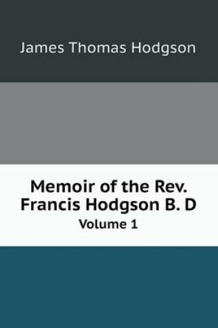 Cover of Memoir of the Rev. Francis Hodgson B. D Volume 1