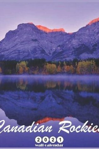 Cover of Canadian Rockies 2021 Wall Calendar