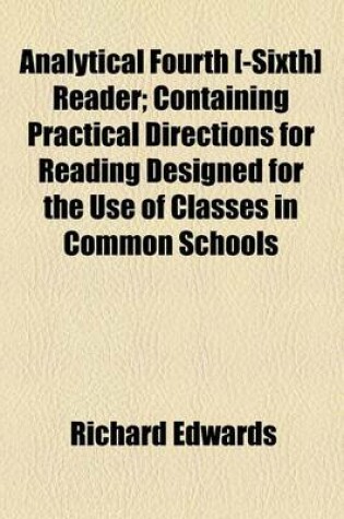 Cover of Analytical Fourth [-Sixth] Reader; Containing Practical Directions for Reading ... Designed for the Use of Classes in Common Schools