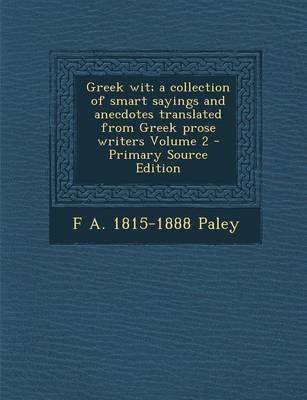 Book cover for Greek Wit; A Collection of Smart Sayings and Anecdotes Translated from Greek Prose Writers Volume 2 - Primary Source Edition