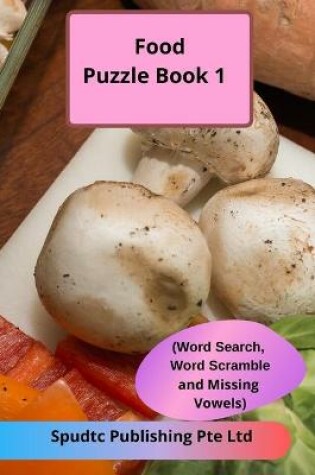 Cover of Food Puzzle Book 1 (Word Search, Word Scramble and Missing Vowels)