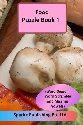 Book cover for Food Puzzle Book 1 (Word Search, Word Scramble and Missing Vowels)