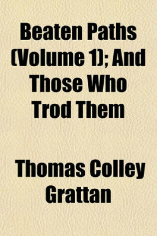 Cover of Beaten Paths (Volume 1); And Those Who Trod Them