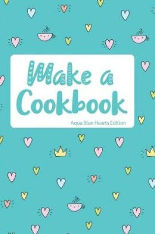 Cover of Make a Cookbook Aqua Blue Hearts Edition