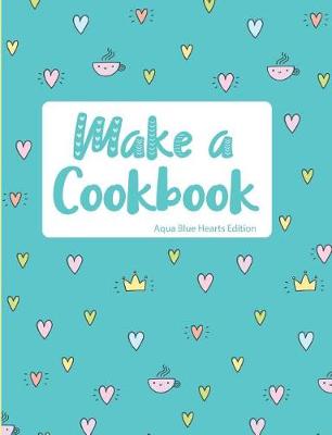 Book cover for Make a Cookbook Aqua Blue Hearts Edition