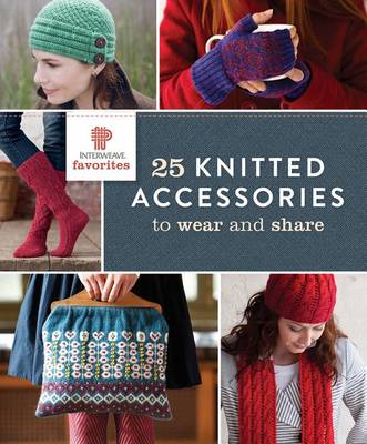 Book cover for Interweave Favorites - 25 Knitted Accessories to Wear and Share