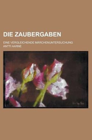 Cover of Die Zaubergaben; Eine Vergleichende Marchenuntersuchung