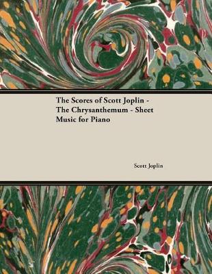 Book cover for The Scores of Scott Joplin - The Chrysanthemum - Sheet Music for Piano